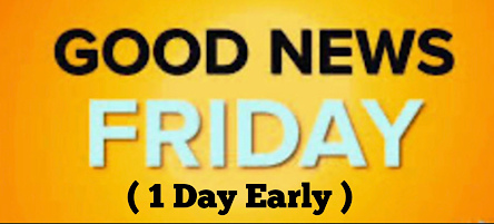 GOOD NEWS FRIDAY (1 Day Early)