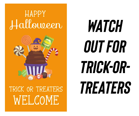 WATCH OUT FOR TRICK-OR-TREATERS